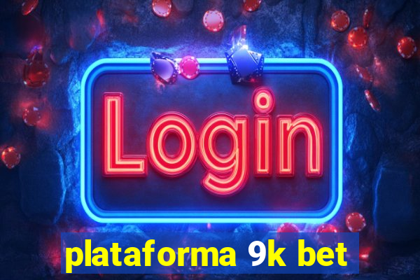 plataforma 9k bet